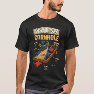 Why I Lose At Cornhole Bags Board Wind Teammate Ga T-Shirt