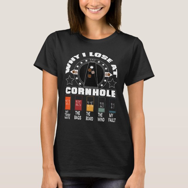 Why I Lose At Cornhole T-Shirt (Front)