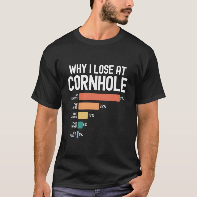 Why I Lose At Cornhole T-Shirt (Front)