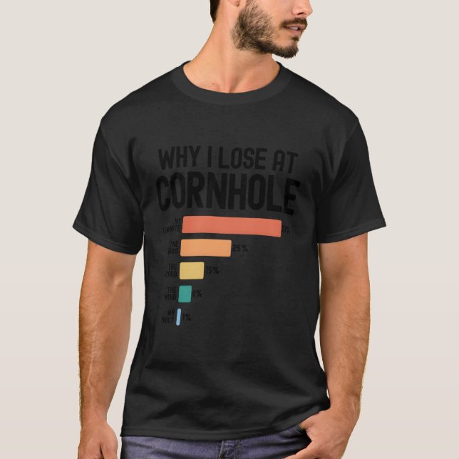 Why I Lose At Cornhole T-Shirt (Front)