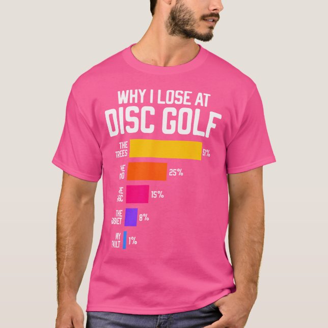 Why I Lose At Disc Golf Funny Frisbee Excuses T-Shirt (Front)