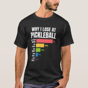 Why I Lose at Pickleball Humor Funny Pickleballers T-Shirt