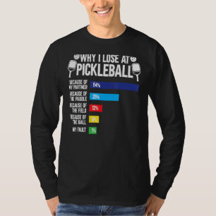Why I Lose At Pickleball Pickleball Player T-Shirt