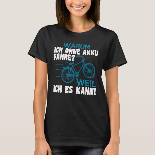 Why I Without Battery Drive Cyclist Saying Bicycle T-Shirt (Front)