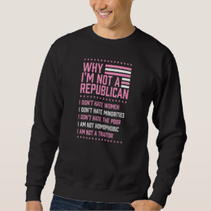 Why I'm Not A Republican I Don't Hate Women Minori Sweatshirt