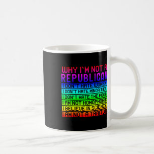 Why I'm Not A Republican - Reasons Anti Republican Coffee Mug