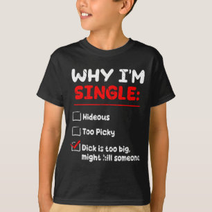 Why I'm Single Hideous Too Cky Is Too Big Funny Qu T-Shirt