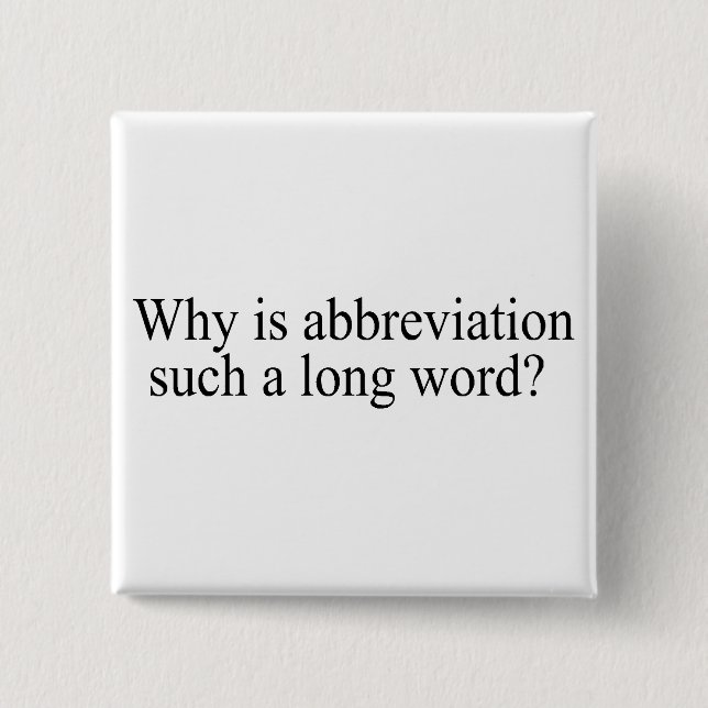 Why Is Abbreviation Such a Long Word 15 Cm Square Badge (Front)