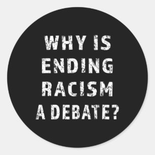Why Is Ending Racism A Dete Protest Activism Anti  Classic Round Sticker