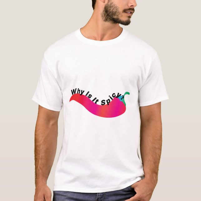 Why Is It Spicy ? T-Shirt (Front)