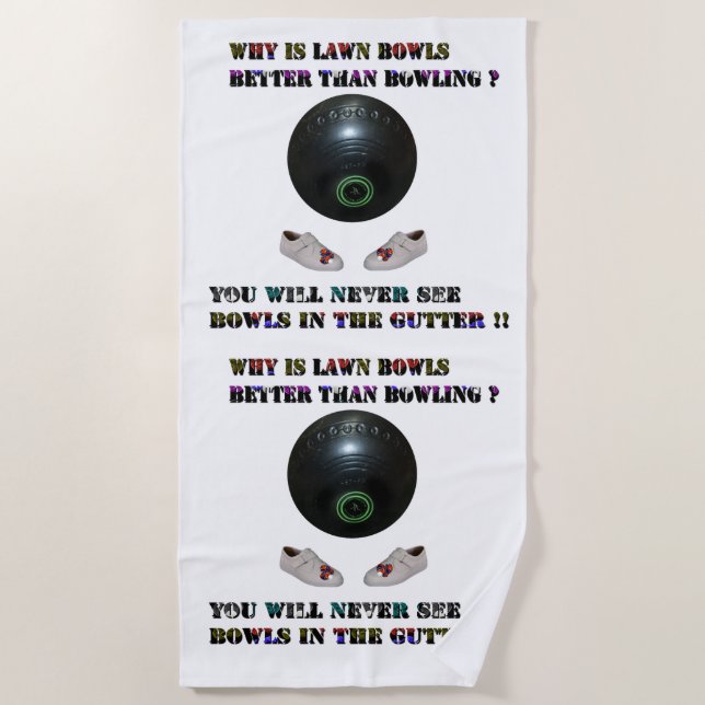 Why Is Lawn Bowls Better Than Bowling,  Beach Towel (Front)