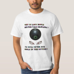 Why Is Lawn Bowls Better Than Bowling, Tshirt