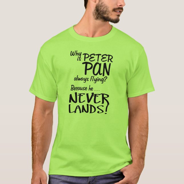 Why is Peter Pan Always Flying? (Black) T-Shirt (Front)