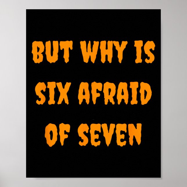 Why is Six Afraid of Seven Funny Halloween Meme Poster (Front)