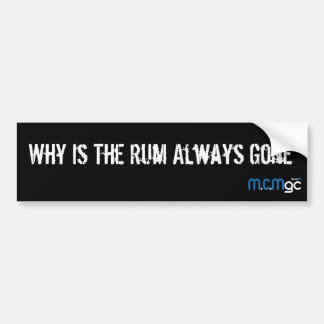 Why is The Rum Gone - Bumber Sticker