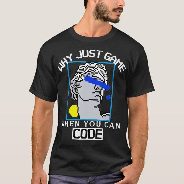 WHY JUST GAME WHEN YOU CAN CODE Gaming  Coding  T-Shirt (Front)
