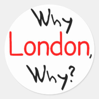 Why London, Why? Classic Round Sticker