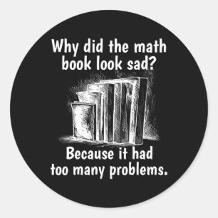 Why Math Book Look Sad Funny Math Girls Tween Boys Classic Round Sticker
