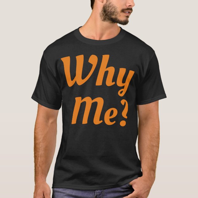 Why Me t-shirt (Front)