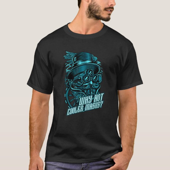 Why Not Cooler Masks  Steampunk 2 T-Shirt (Front)