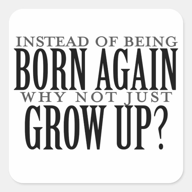 Why not just grow up square sticker (Front)