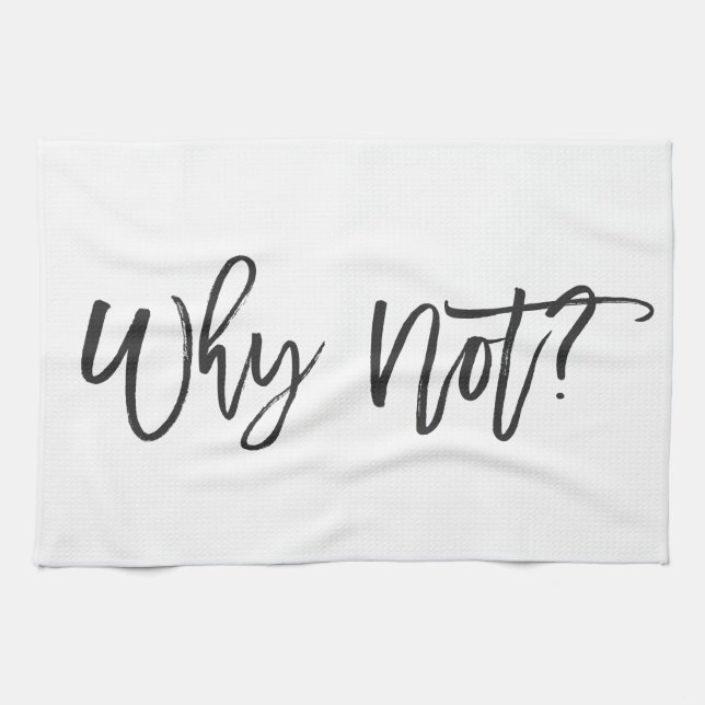 Why Not? Motivational Typography Kitchen Towel (Horizontal)