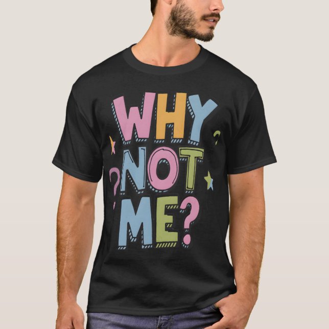 Why not my  T-Shirt (Front)