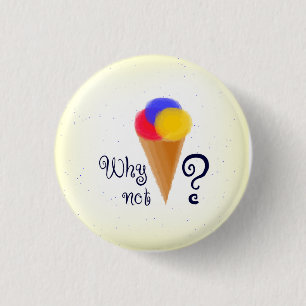 "Why not?" sign with ice-cream cone 3 Cm Round Badge