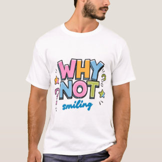 Why Not Smiling – Colourful Positive Vibes Design T-Shirt