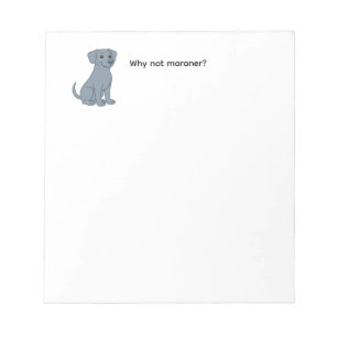 Why Not Weimaraner notepad