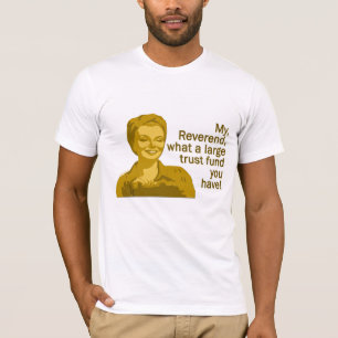 Why Reverend, what a large Trust Fund Shirt