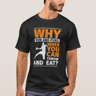 Why Run And Puke Discus Shot Put Throw And Eat Fie T-Shirt