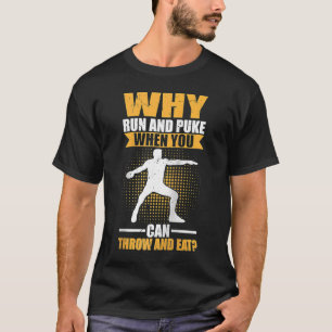 Why Run And Puke When You Can Throw And Eat Discus T-Shirt