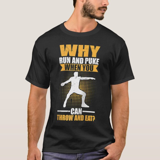 Why Run And Puke When You Can Throw And Eat Discus T-Shirt (Front)