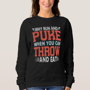 Why Run And Puke When You Can Throw And Eat Track Sweatshirt