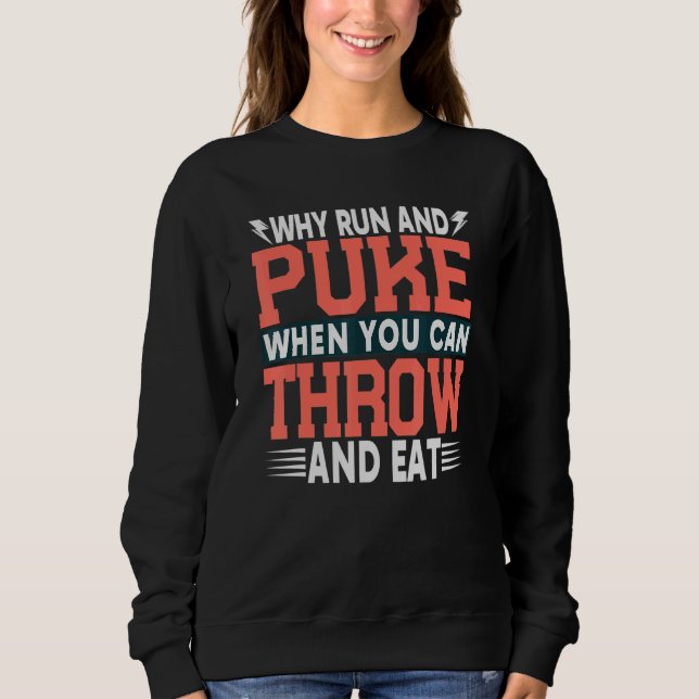 Why Run And Puke When You Can Throw And Eat Track  Sweatshirt (Front)