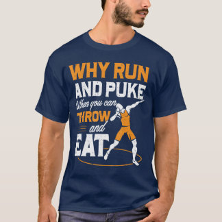 Why Run And Puke When You Canhrow And Eat Men Shot T-Shirt