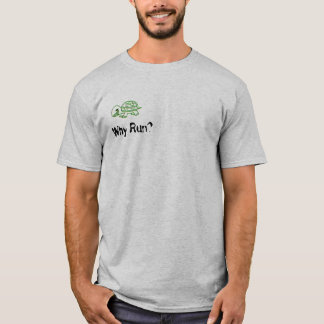 Why Run? T-Shirt