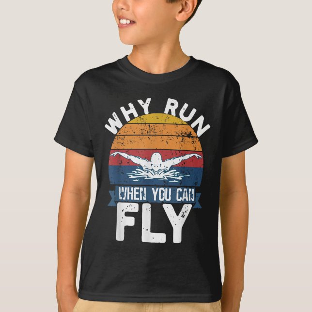 Why Run When You Can Fly Butterfly Stroke Swim Tea T-Shirt (Front)
