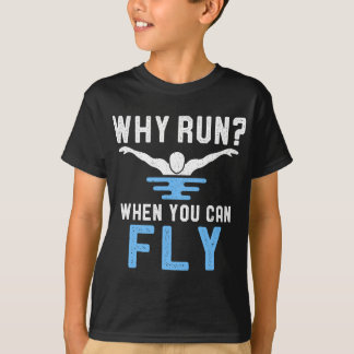 Why Run When You Can Fly Swimmer Funny Swimming Lo T-Shirt