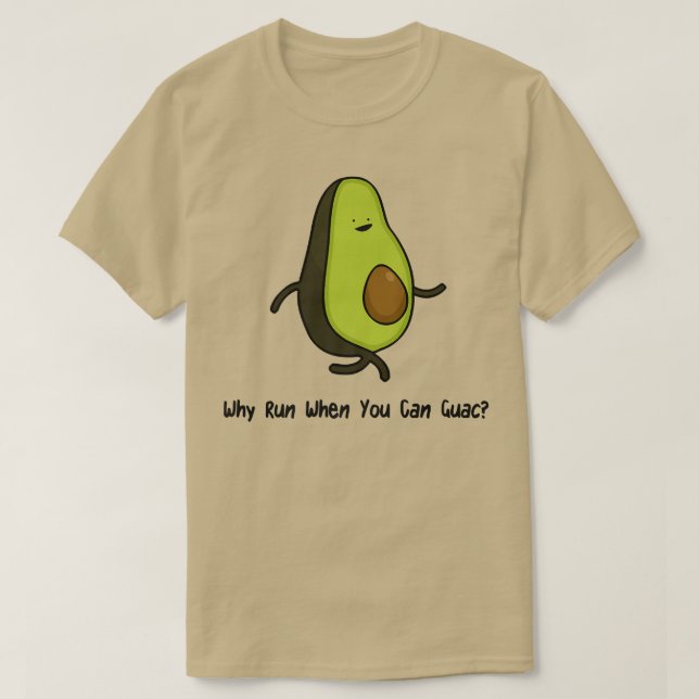 Why Run When You Can Guac  T-Shirt (Design Front)