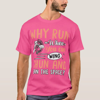 Why Run When You Can Wing Chun And Own The Space K T-Shirt