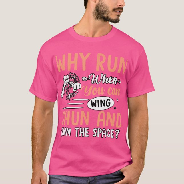 Why Run When You Can Wing Chun And Own The Space K T-Shirt (Front)