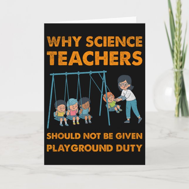 Why Science Teachers Not Given Playground Duty Men Card (Front)