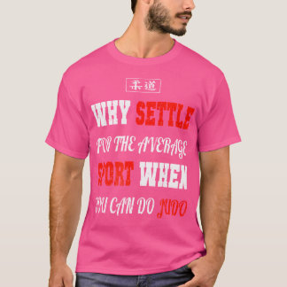 Why Settle For Average Sport Judo T-Shirt
