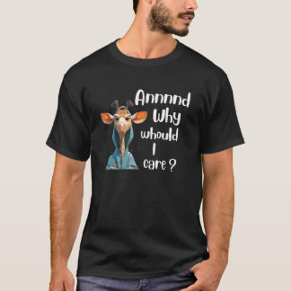 Why Should I Care Giraffe Sarcastic For Men Women T-Shirt
