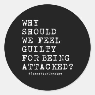 Why Should We Feel Guilty For Being Attacked Anti  Classic Round Sticker