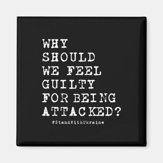 Why Should We Feel Guilty For Being Attacked Anti  Magnet (Front)
