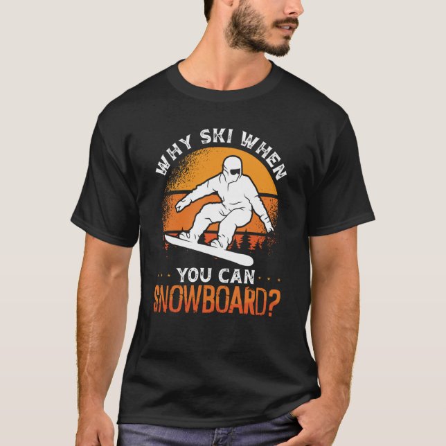 Why ski when can snowboard for snowboarder & snowb T-Shirt (Front)
