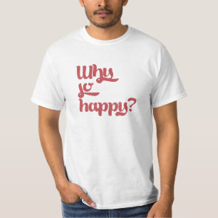 Why so happy? T-Shirt